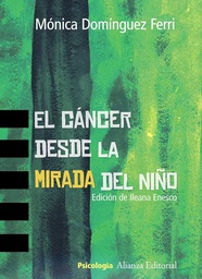 [479] El Cáncer desde la mirada del niño /Mónica Domínguez Ferri ; edición de Ileana Enesco ; con la colaboración de Purificación Rodríguez ... [et al.] 