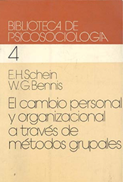 [512] El Cambio personal y organizacional a través de métodos grupales : la formación de laboratorio / Edgar H. Schein y Warren G. Bennis ; colaboradores Robert R. Blake...[et.al]