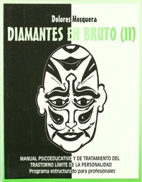 [516] Diamantes en bruto II : manual psicoeducativo y de tratamiento del trastorno límite de la personalidad : programa estructurado para profesionales / Dolores Mosquera