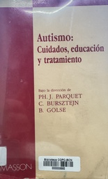 [535] Autismo: cuidados, educación y tratamiento : un coloquio imaginario / bajo la dirección de Philippe-Jean Parquet, Claude Bursztejn, Bernard Golse ; versión española de Jesús Garanto Alós, Montse Freixa Niella