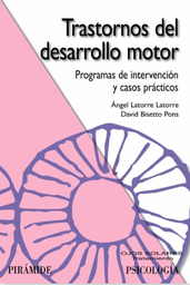 [590] Trastornos del desarrollo motor : programas de intervención y casos prácticos / Angel Latorre Latorre, David Bisetto Pons