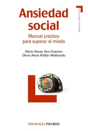 [594] Ansiedad social : manual práctico para superar el miedo / María Nieves Vera Guerrero, Gloria María Roldán Maldonado 