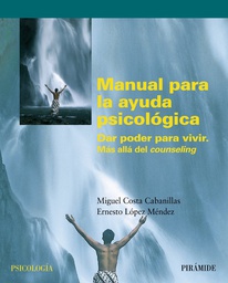 [614] Manual para la ayuda psicológica : dar poder para vivir : más allá del counseling / Miguel Costa Cabanillas, Ernesto López Méndez