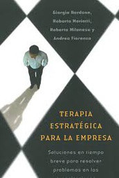 [642] Terapia estratégica para la empresa : soluciones en tiempo breve para resolver problemas en las organizaciones / Giorgio Nardone ... [et al.] ; [traducción: Jordi Bargalló]