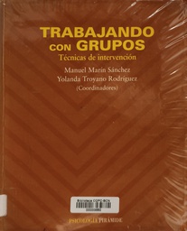 [644] Trabajando con grupos : técnicas de intervención / coordinadores: Manuel Marín Sánchez, Yolanda Troyano Rodríguez