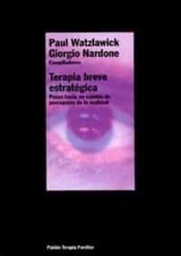[696] Terapia breve estratégica : pasos hacia un cambio de percepción de la realidad / Paul Watzlawick, Giorgio Nardone (compiladores)