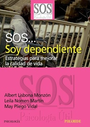 [717] SOS... Soy dependiente : estrategias para mejorar la calidad de vida / Albert Lisbona Monzón, Leila Nomen Martín, May Pliego Vidal
