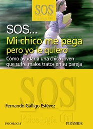 [719] SOS... Mi chico me pega pero yo le quiero :  cómo ayudar a una chica joven que sufre malos tratos en su pareja / Fernando Gálligo Estévez 
