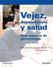 [720] Vejez, dependencia y salud : guía práctica de gerontología / Pedro Javier Castañeda García (coordinador)