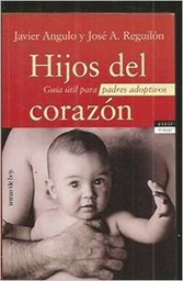 [760] Hijos del corazón : guía útil para padres adoptivos / Javier Angulo y José A. Reguilón