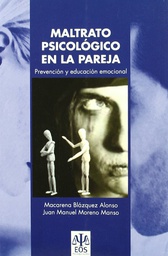 [783] Maltrato psicológico en la pareja : prevención y educación emocional / Macarena Blázquez Alonso, Juan Manuel Moreno Manso