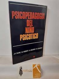 [790] Psicopedagogía del niño psicótico / por Jean-Pierre Favre, Marc Midenet, Alain Coudrot... [et al.] ; con la colaboración de Maryse Favre ; versión castellana de Montserrat Pérez Pamies...