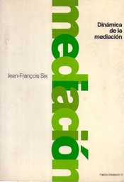 [862] Dinámica de la mediación / Jean-François Six ; prólogo de Josep Redorta Lorente