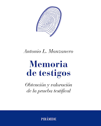 [916] Memoria de testigos : obtención y valoración de la prueba testifical / Antonio L. Manzanero
