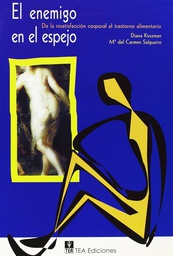 [947] El Enemigo en el espejo : de la insatisfacción corporal al trastorno alimentario / Diana Kirszman, María del Carmen Salgueiro