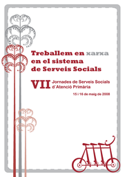 [984] VII Jornades de Serveis Socials d'Atenció Primària : treballem en xarxa en el sistema de serveis socials : 15 i 16 de maig de 2008