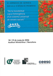 [985] VI Jornades de Serveis Socials d'Atenció Primària : de la invisibilitat cap a l'emergència d'un sistema universal de serveis socials : 18 i 19 de maig de 2006 Auditori Winterthur, Barcelona
