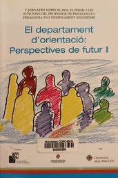 [988] El Departament d'orientació : perspectives de futur : recull de conferències, ponències i comunicacions = El departamento de orientación : perspectivas de futuro I : recopilación de conferencias, ponencias y comunicaciones / organitza: Col·legi Oficial de Psicòlegs de Catalunya