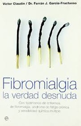 [992] Fibromialgia : la verdad desnuda : con testimonios de enfermos de fibromialgia, síndrome de fatiga crónica y sensibilidad química múltiple / Víctor Claudín, Ferrán J. García-Fructuoso