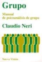 [993] Grupo : manual de psicoanálisis de grupo / Claudio Neri ; prólogo de Janine Puget