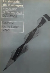 [1003] La sintaxis de la imagen : introducción al alfabeto visual / D.A. Dondis ; [versión castellana de Justo G. Beramendi]
