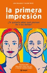 [1004] La Primera impresión : ¿te gustaría saber qué piensan de ti los demás? : técnicas para descubrir cómo nos ven y mejorar nuestra imagen / Ann Demarais y Valerie White ; [traducción: Victoria Martín]