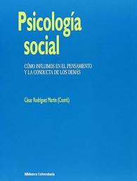 [1007] Psicología social : cómo influimos en el pensamiento y la conducta de los demás / César Rodríguez Martín (coord.)