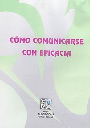 [1094] Cómo comunicarse con eficacia / E. Manuel García Pérez y Ángela Magaz Lago 