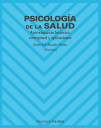 [1097] Psicología de la salud : aproximación histórica, conceptual y aplicaciones / director Jesús Gil Roales-Nieto