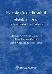 [1098] Psicología de la salud : abordaje integral de las enfermedades crónicas / Marcela Arrivillaga Quintero, Diego Correa Sánchez, Isabel Cristina Salazar Torres