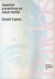 [1126] Aspectos preventivos en salud mental / Gerald Caplan ; [traducción de Francisco J. Bustamante, Encarnación Vaquero y José Navarro ; supervisión de José Navarro]
