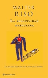 [1169] La afectividad masculina : lo que toda mujer debe saber acerca de los hombres / Walter Riso