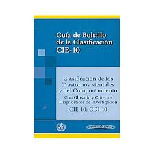 [1176] Guía de bolsillo de la clasificación CIE-10 : clasificación de los trastornos mentales y del comportamiento : con glosario y criterios diagnósticos de investigación : CIE-10: CDI-10