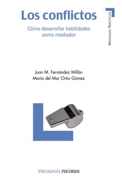 [1208] Los Conflictos : cómo desarrollar habilidades como mediador / Juan M. Fernández Millán, María del Mar Ortíz Gómez