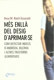 [1224] Mes enllà del desig d'aprimar-se : com detectar indicis d'anorèxia, bulímia i altres trastorns alimentaris / Rosa M. Raich Escursell