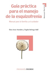 [1228] Guía práctica para el manejo de la esquizofrenia : manual para la familia y el cuidador / Elena Aznar Avendaño, Ángeles Berlanga Adell
