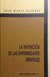 [1235] La Invención de las enfermedades mentales / José María Álvarez ; prólogo de Fernando Colina 