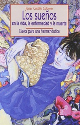 [1236] Los Sueños : en la vida, la enfermedad y la muerte : (claves para una hermenéutica) / Javier Castillo Colomer