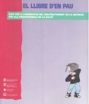 [1255] El Llibre d'en Pau : guia per a l'abordatge del maltractament en la infància per als professionals de la salut / [han intervingut en el projecte: José Manuel Alonso Varea...[et. al.] 