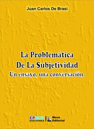 [1309] La Problemática de la subjetividad : un ensayo, una conversación / Juan Carlos De Brasi