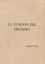[1358] La función del orgasmo : el descubrimiento del orgón : problemas económico-sexuales de la energía biológica / Wilhelm Reich