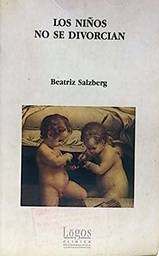 [1371] Los Niños no se divorcian : estudio psicológico: como preservar a los hijos antes, durante y después del divorcio / Beatriz Salzberg