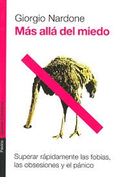 [1439] Más allá del miedo : superar rápidamente las fobias, las obsesiones y el pánico / Giorgio Nardone ; [traducción de Juan Carlos Gentile Vitale]