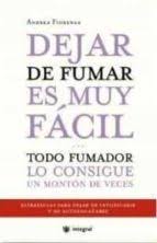 [1445] Dejar de fumar es muy fácil todo fumador lo consigue un montón de veces : estrategias para dejar de intoxicarse y autoengañarse / Andrea Fiorenza ; [traducción: Juan Carlos Gentile Vitale]