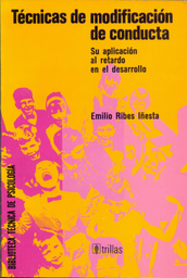 [1522] Técnicas de modificación de conducta : su aplicación al retardo en el desarrollo / Emilio Ribes Iñesta ; revisión literaria Francisco González Aramburo