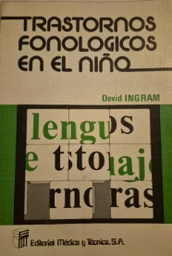 [1581] Transtornos fonológicos en el niño / David Ingram ; edición española revisada y prologada por Mª Teresa Cabré Castellví