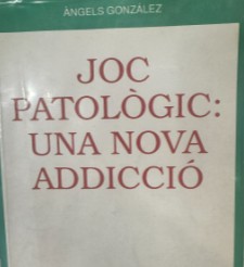 [1634] Joc patològic: una nova addicció / Àngels González 