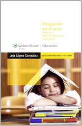 [1661] Relajación en el aula : recursos para la educación emocional / Luis López González