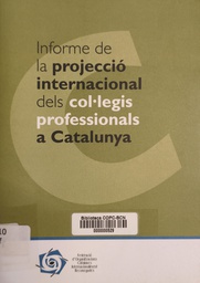 [1804] Informe de la projecció internacional dels col·legis professionals a Catalunya / Investigadors: Sergi Morral i Gimeno, Carmen Pérez i Sànchez ; Coordinador: Salvador Cardús i Ros