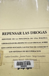 [1805] Repensar las drogas : hipótesis de la influencia de una política criminal liberalizadora respecto a las drogas, sobre los costes sociales, las pautas de consumo y los sistemas de recuperación / Carlos González ... [et al.]